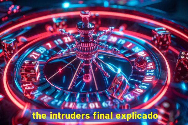 the intruders final explicado